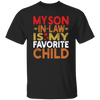 My Son In Law Is My Favorite Child, Love My Son, Daddy Gift Unisex T-Shirt