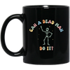 Can A Dead Man Do It, Skeleton, Skeleton Can Do Anything Black Mug