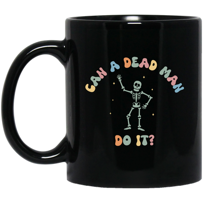 Can A Dead Man Do It, Skeleton, Skeleton Can Do Anything Black Mug