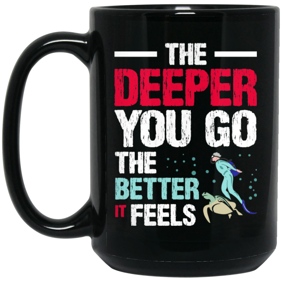 Diving Love Gift, Diver Sea Deep, The Deeper You Go, The Better It Feels Black Mug