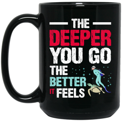 Diving Love Gift, Diver Sea Deep, The Deeper You Go, The Better It Feels Black Mug