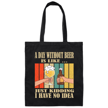A Day Without Beer Is Like Just Kidding, I Have No Idea, Retro Beer Love Canvas Tote Bag