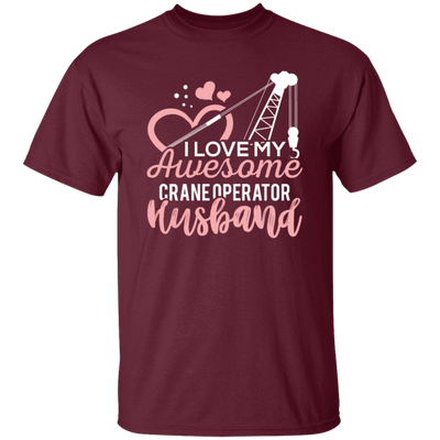 Crane Operator Wife, Husband Tower Crane, I Love My Awesome Crane Unisex T-Shirt