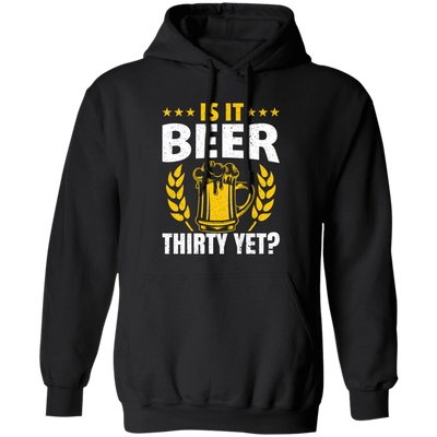 Is It Beer Thirty Yet, Beer Fan, Thirty Birthday, Best Beer Ever Pullover Hoodie