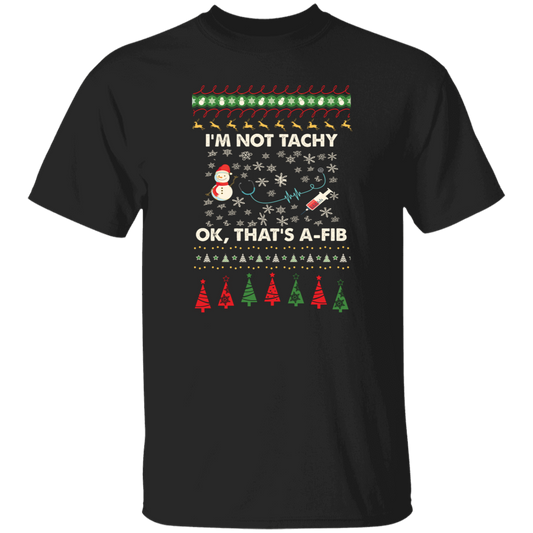 I'm Not Tachy, Ok That's A Fib, Merry Christmas, Trendy Christmas Unisex T-Shirt