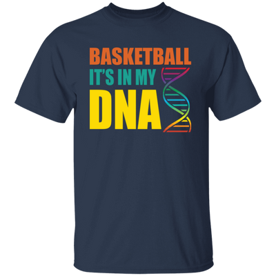 Basketball Is In My DNA, Love Basketball, Basketball Is My Life Unisex T-Shirt