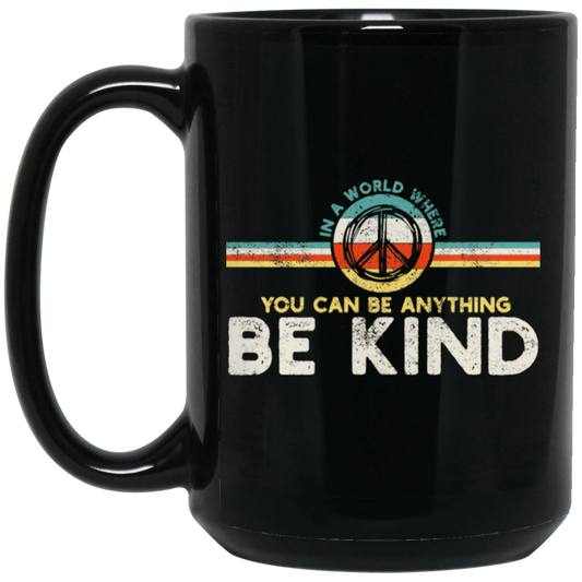 Kindness Peace, Hippie Retro, In A World, Where You Can Be Anything Black Mug