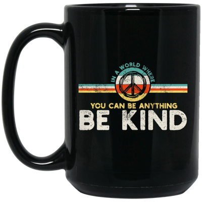 Kindness Peace, Hippie Retro, In A World, Where You Can Be Anything Black Mug