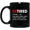 Retired Defination, I Do What I Want, When I Want, Where I Want, Retire Gift Black Mug