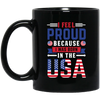 I Feel Proud, Because I Was Born In The USA, American Flag Black Mug