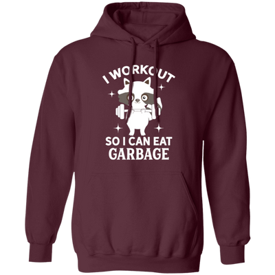 Funny Fitness Raccoon Workout, I Workout So I Can Eat Garbage Pullover Hoodie