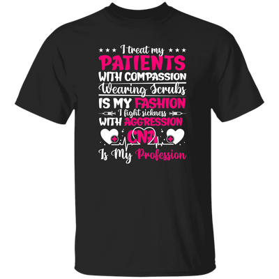 I Treat My Patients With Compassion, Wearing Scrubs Is My Fashion Unisex T-Shirt