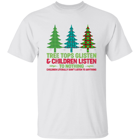 Tree Tops Glisten And Children Listen To Nothing, Children Literally Don_t Listen To Anything, Merry Christmas, Trendy Christmas Unisex T-Shirt