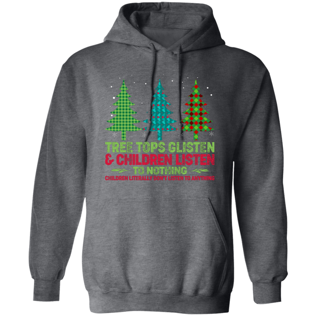 Tree Tops Glisten And Children Listen To Nothing, Children Literally Don_t Listen To Anything, Merry Christmas, Trendy Christmas Pullover Hoodie