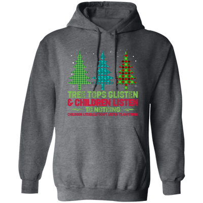 Tree Tops Glisten And Children Listen To Nothing, Children Literally Don_t Listen To Anything, Merry Christmas, Trendy Christmas Pullover Hoodie