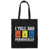 I Tell Dad Jokes Periodically Chemistry Gift, Chemical Lover Canvas Tote Bag