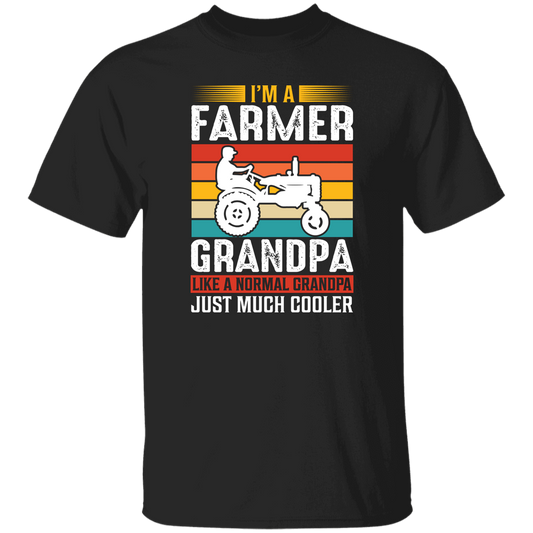 I'm A Farmer Grandpa, Like A Normal Grandpa Just Much Cooler Unisex T-Shirt