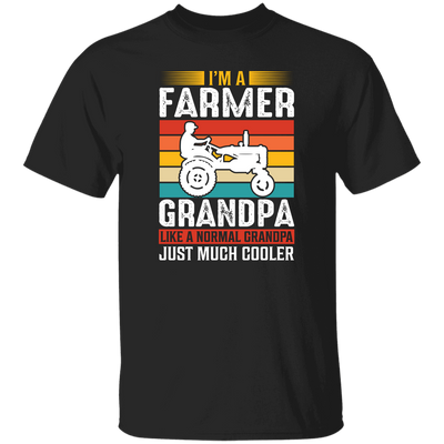 I'm A Farmer Grandpa, Like A Normal Grandpa Just Much Cooler Unisex T-Shirt