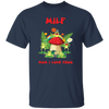 MILF, Man I Love Frog, Frogs And Mushrooms, Funny Frogs Unisex T-Shirt