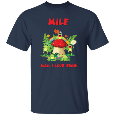 MILF, Man I Love Frog, Frogs And Mushrooms, Funny Frogs Unisex T-Shirt