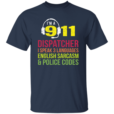 Sarcasm Gift, 911 Dispatcher Speak 3 Languages English Sarcasm Unisex T-Shirt