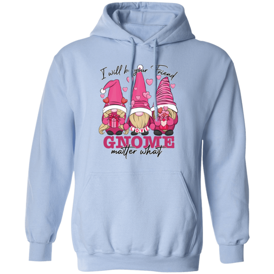 I Will Be Your Friend, Love Gnome, Matter What Pullover Hoodie