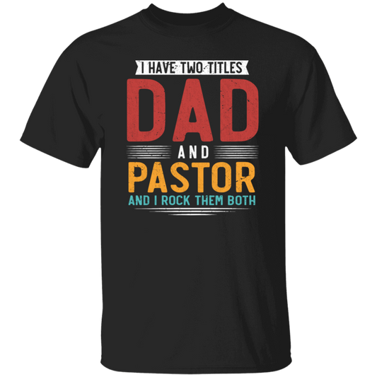 I Have Two Titles Dad And Pastor, I RockThem Both Unisex T-Shirt