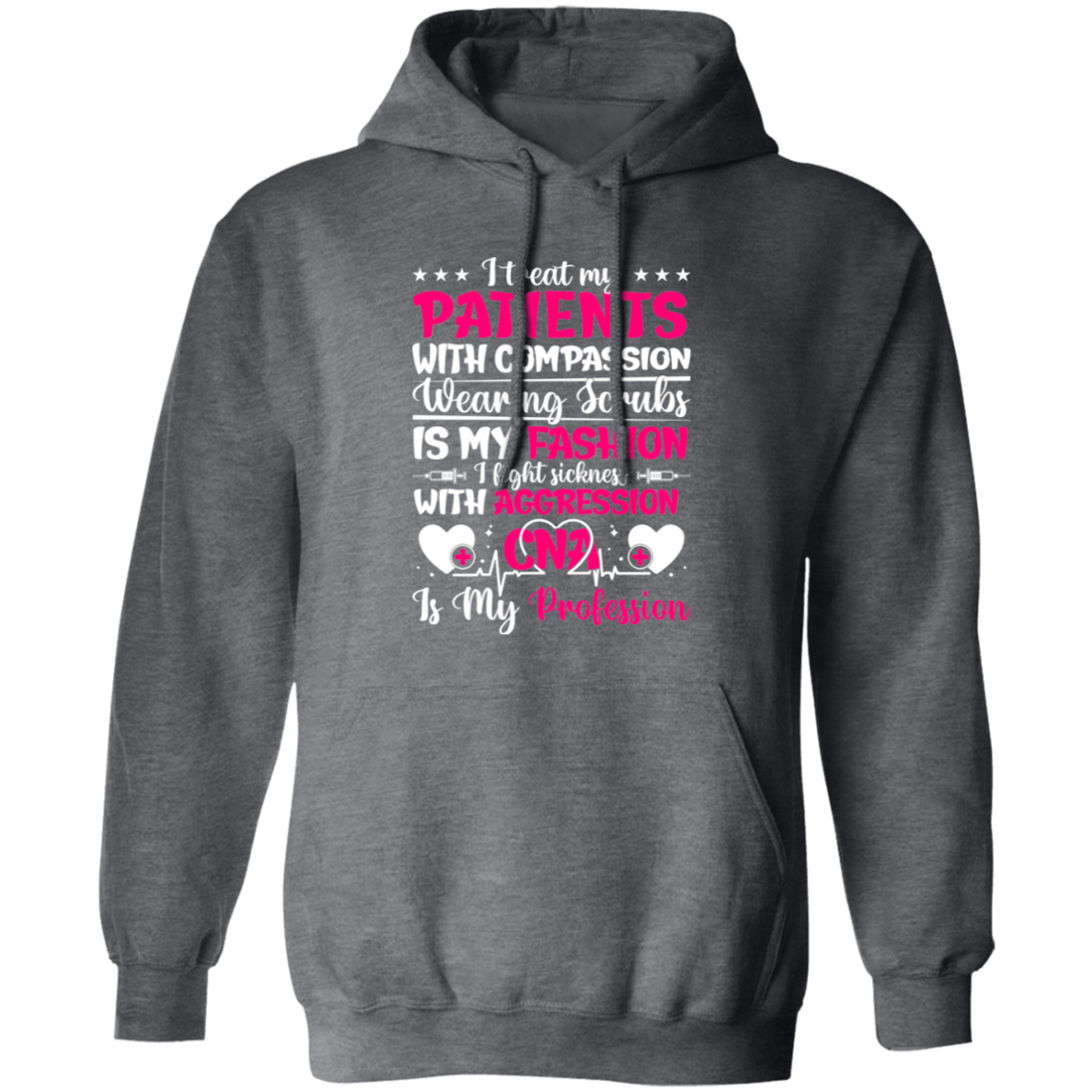 I Treat My Patients With Compassion, Wearing Scrubs Is My Fashion Pullover Hoodie