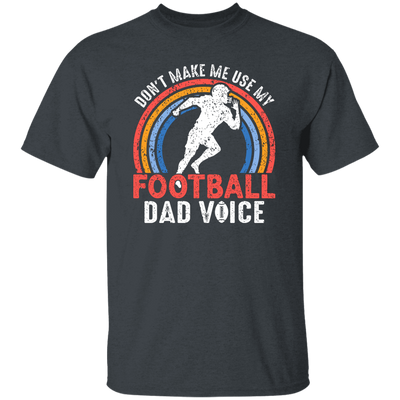 Don't Make Me Use My Football Dad Voice, Retro Football Unisex T-Shirt