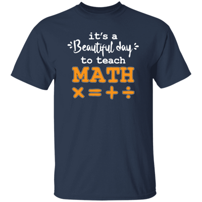 It A Beautiful Day To Teach Math, Math Teacher, Love Mathemetic Unisex T-Shirt