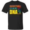 Basketball Is In My DNA, Love Basketball, Basketball Is My Life Unisex T-Shirt