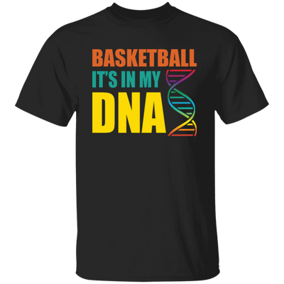 Basketball Is In My DNA, Love Basketball, Basketball Is My Life Unisex T-Shirt