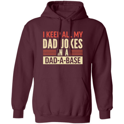 Father's Day Gifts, I Keep All My Dad Jokes In A Dad-A-Base Pullover Hoodie