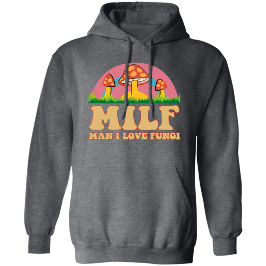 Milf, Man I Love Fungi, Just Love Fungi, Love Mother Pullover Hoodie