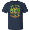 Don't Ask Me About My Protein, I Won't Ask You About Your Cholesterol Unisex T-Shirt