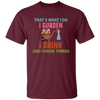 That's What I Do, I Gurden, I Drink And I Know Things Unisex T-Shirt