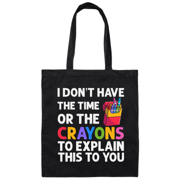 Please Grow Up, I Don't Have The Time Or The Crayons To Explain This To You Canvas Tote Bag
