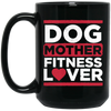 Dog Mother Fitness Lover, Fitness Mom, Love Dog, Mother Lover Gift Black Mug