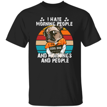 Cool Dog, I Hate Morning People, And Mornings, And People, Hate Go For Job Unisex T-Shirt