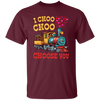 I Choose You, Love Train, Love You, Choo Choo, Happy Valentine Unisex T-Shirt