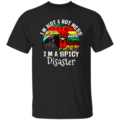 Cock Love Gift, I Am Not A Hot Mess, I Am A Spicy Disaster Lover Unisex T-Shirt