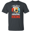 I Might Look Like I Am Listening To You, But In My Head, Love Hiking Unisex T-Shirt