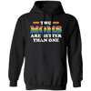 Two Moms Are Better Than One, My Moms Are Lesbian Pullover Hoodie