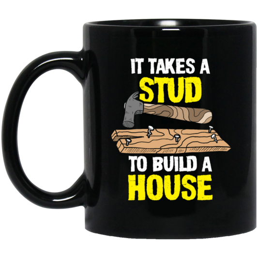 Carpenter Love Gift, Woodworker Takes A Stud To Build A House Black Mug