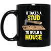 Carpenter Love Gift, Woodworker Takes A Stud To Build A House Black Mug