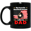 Father's Day Gift, My Baseball Player Calls Me Dad, Baseball Dad Black Mug