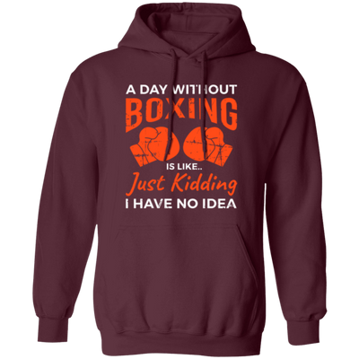 Day Without Boxing, Boxing Love Gift, Thai-Boxer, Kickboxer Lover Pullover Hoodie