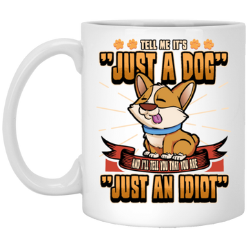 Dog Owner Gift, Dog Lover Gift, Funny Dog, Just A Dog, Just An Idiot White Mug
