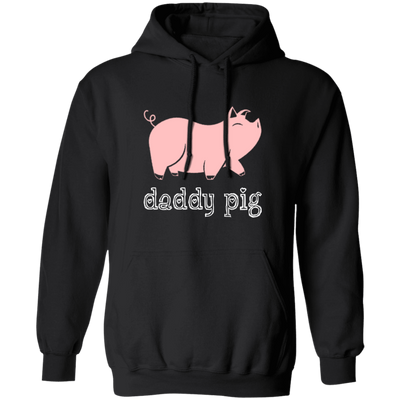 Daddy Pig, Cute Pig, Funny Gift For Dad, Pinky Pig, Love Pig Love Dad Pullover Hoodie