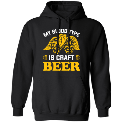 My Blood Type Is Craft Beer, Beer In My Blood Pullover Hoodie